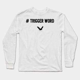 Trigger Word Long Sleeve T-Shirt